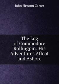 The Log of Commodore Rollingpin: His Adventures Afloat and Ashore