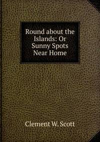 Round about the Islands: Or Sunny Spots Near Home