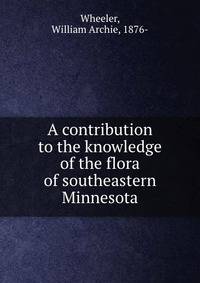 A contribution to the knowledge of the flora of southeastern Minnesota
