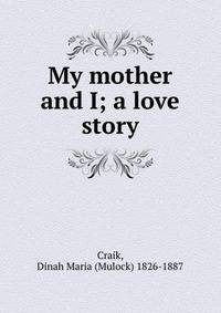 My mother and I; a love story