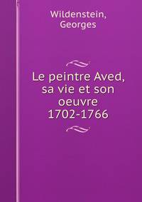Le peintre Aved, sa vie et son oeuvre 1702-1766