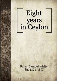 Eight years in Ceylon