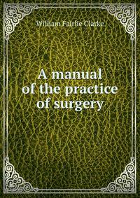 A manual of the practice of surgery
