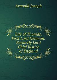 Life of Thomas, First Lord Denman: Formerly Lord Chief Justice of England