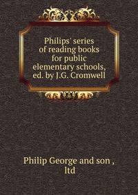 Philips' series of reading books for public elementary schools, ed. by J.G. Cromwell