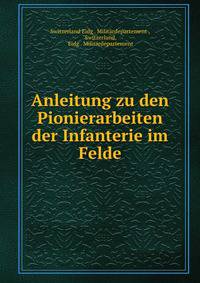 Anleitung zu den Pionierarbeiten der Infanterie im Felde