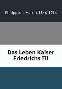 Das Leben Kaiser Friedrichs III