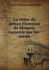 La chute du prince Florestan de Monaco, racontee par lui-meme
