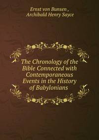 The Chronology of the Bible Connected with Contemporaneous Events in the History of Babylonians .