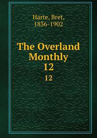 The Overland Monthly. 12