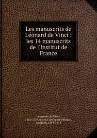 Les manuscrits de L?onard de Vinci : les 14 manuscrits de l'Institut de France