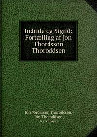 Indride og Sigrid: Fort?lling af Jon Thordsson Thoroddsen