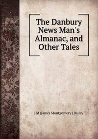 The Danbury News Man's Almanac, and Other Tales