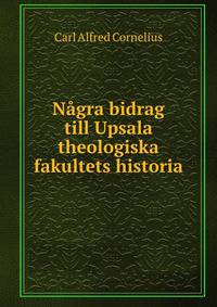 Nagra bidrag till Upsala theologiska fakultets historia