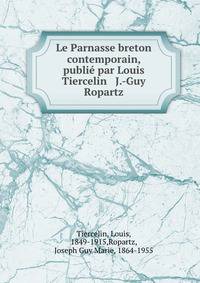 Le Parnasse breton contemporain, publi? par Louis Tiercelin &amp; J.-Guy Ropartz
