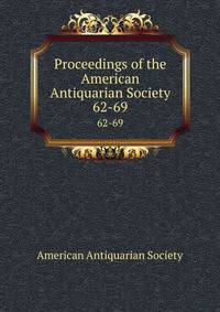 Proceedings of the American Antiquarian Society. 62-69