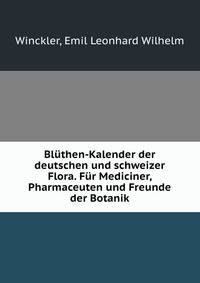 Bluthen-Kalender der deutschen und schweizer Flora. Fur Mediciner, Pharmaceuten und Freunde der Botanik