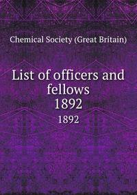 List of officers and fellows. 1892