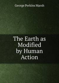 The Earth as Modified by Human Action