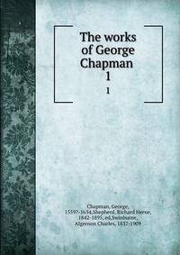 The works of George Chapman . 1