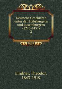 Deutsche Geschichte unter den Habsburgern und Luxemburgern (1273-1437). 2