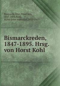 Bismarckreden, 1847-1895. Hrsg. von Horst Kohl