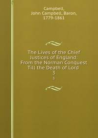 The Lives of the Chief Justices of England: From the Norman Conquest Till the Death of Lord .. 3