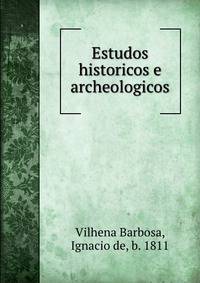 Estudos historicos e archeologicos