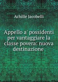Appello a' possidenti per vantaggiare la classe povera: nuova destinazione .