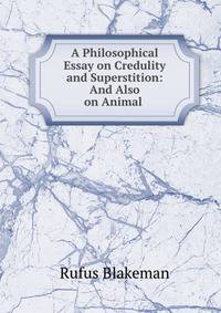 A Philosophical Essay on Credulity and Superstition: And Also on Animal .