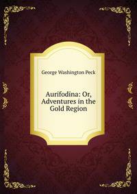 Aurifodina: Or, Adventures in the Gold Region