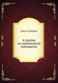 A treatise on mathematical instruments