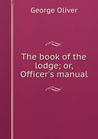 The book of the lodge; or, Officer's manual
