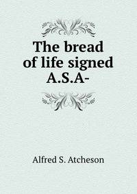 The bread of life signed A.S.A-.