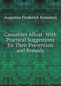 Casualties Afloat: With Practical Suggestions for Their Prevention and Remedy