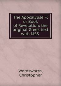 The Apocalypse =: or Book of Revelation: the original Greek text with MSS .