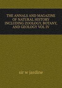THE ANNALS AND MAGAZINE OF NATURAL HISTORY INCLUDING ZOOLOGY, BOTANY, AND GEOLOGY VOL IV