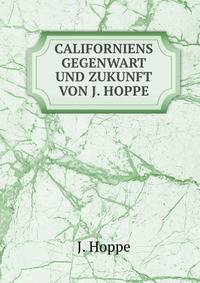 CALIFORNIENS GEGENWART UND ZUKUNFT VON J. HOPPE