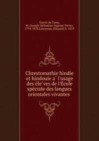 Chrestomathie hindie et hindouie a? l'usage des e?le?ves de l'E?cole spe?ciale des langues orientales vivantes