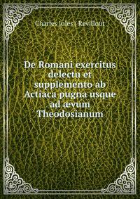De Romani exercitus delectu et supplemento ab Actiaca pugna usque ad ?vum Theodosianum