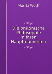 Die philonische Philosophie in ihren Hauptmomenten