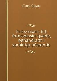 Eriks-visan: Ett fornsvenskt qvade, behandladt i sprakligt afseende
