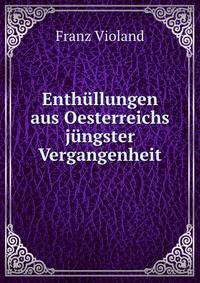 Enthullungen aus Oesterreichs jungster Vergangenheit