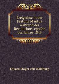 Ereignisse in der Festung Mantua wahrend der Revolutions-epoche des Jahres 1848