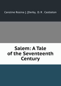 Salem: A Tale of the Seventeenth Century