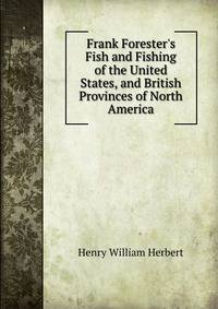 Frank Forester's Fish and Fishing of the United States, and British Provinces of North America