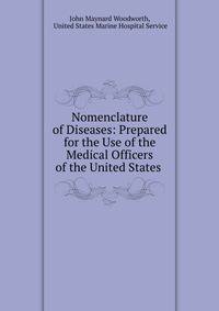 Nomenclature of Diseases: Prepared for the Use of the Medical Officers of the United States .