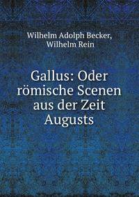 Gallus: Oder romische Scenen aus der Zeit Augusts