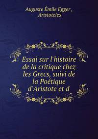 Essai sur l'histoire de la critique chez les Grecs, suivi de la Po?tique d'Aristote et d .