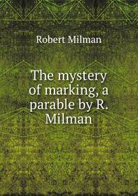 The mystery of marking, a parable by R. Milman.